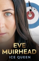Eve Muirhead: Ice Queen : The Autobiography 1915359198 Book Cover