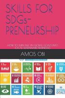 SKILLS FOR SDGs-PRENEURSHIP: HOW TO TURN THE UN GLOBAL GOALS INTO LOCAL SUSTAINABLE BUSINESSES 1726664988 Book Cover