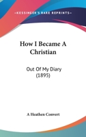 How I Became A Christian: Out Of My Diary 1120296072 Book Cover