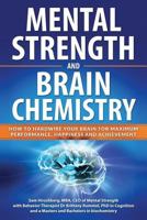 Mental Strength and Brain Chemistry: How to Hardwire Your Brain for Maximum Performance, Happiness and Achievement 1798477033 Book Cover