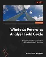 Windows Forensics Analyst Field Guide: Engage in proactive cyber defense using digital forensics techniques 1803248475 Book Cover