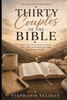 Thirty Couples of the Bible: What Their Stories Teach Us About Love, Faith, and Walking Through Hard Things Together B0H2WFRNWC Book Cover
