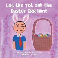 Lot the Tot and the Easter Egg Hunt 1728315433 Book Cover