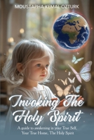 Invoking the Holy Spirit: A Guide to Awakening in Your True Self, Your True Home, The Holy Spirit 1971228850 Book Cover
