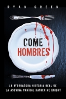 Come Hombres: La aterradora historia real de la asesina caníbal Katherine Knight (Crímenes Reales) B0B92NT5B6 Book Cover