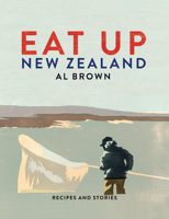 Eat Up New Zealand: Recipes and Stories 1877505773 Book Cover
