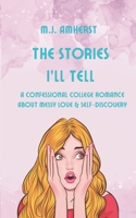 The Stories I'll Tell: A Confessional College Romance About Messy Love and Self-Discovery B0GNSYBF9P Book Cover