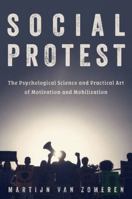 Social Protest: The Science and Art of Motivation and Mobilization for Effective Change 0197782310 Book Cover
