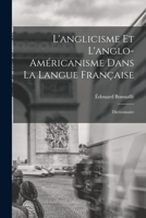L'Anglicisme Et l'Anglo-Am�ricanisme Dans La Langue Fran�aise: Dictionnaire 2329026838 Book Cover
