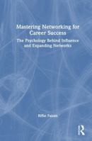 Mastering Networking for Career Success: The Psychology Behind Influence and Expanding Networks 1041131429 Book Cover