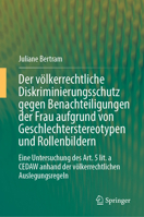 Der völkerrechtliche Diskriminierungsschutz gegen Benachteiligungen der Frau aufgrund von Geschlechterstereotypen und Rollenbildern: Eine Untersuchung ... Auslegungsregeln (German Edition) 3662732491 Book Cover