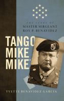 Tango Mike Mike: The Story of Master Sergeant Roy P. Benavidez 0998911712 Book Cover