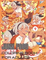 Junk Food Coloring Book For Adults: Over 45 Pages B08R6MTH8H Book Cover