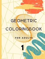 Geometric Coloring Book For Adults 1: Geometric patterns you can color in for hours of relaxation. A coloring book for adults is the best way to ... busy life. B092HJ6DSC Book Cover
