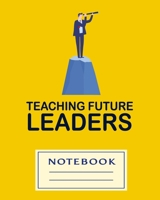 TEACHING FUTURE LEADERS: Carefully crafted journal and planner layouts that cover TEACHER'S everything from daily, weekly and monthly planning, yearly school. 1696857538 Book Cover