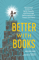 Better with Books: 500 Diverse Books to Ignite Empathy and Encourage Self-Acceptance in Tweens and Teens 1632172275 Book Cover
