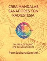 CREA MANDALAS SANADORES CON RADIESTESIA: COLORÉALOS GUIADO POR TU INCONSCIENTE B0CHL19RGT Book Cover