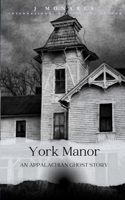 York Manor: An Appalachian Haunting B0FNMWB31B Book Cover