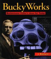 Bucky Works : Buckminster Fuller's Ideas for Today 0471198129 Book Cover