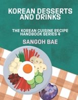Korean Desserts and Drinks (The Korean Cuisine Recipe Handbook Series) B0DK41GV73 Book Cover