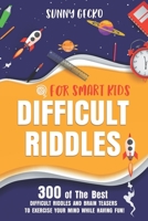 Difficult Riddles for Smart Kids: 300 Awesome and Challenging Riddles, Trick Questions, and Brain Teasers to Exercise Your Mind While Having Fun! B0892HXXXH Book Cover
