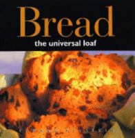 Bread : The Universal Loaf : 60 Innovative breads from around teh World 1740220145 Book Cover