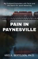 Pain in Paynesville: My Firsthand Encounters with Terror and the Search for Jacob Wetterling 1959681362 Book Cover