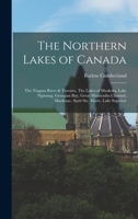 The Northern Lakes of Canada: The Niagara River and Toronto, Lakes Simcoe and Couchiching, The Lakes of Muskoka, The Georgian Bay, Great Manitoulin Channel, Mackinac, Sault Ste. Marie, Lake Superior 9354412319 Book Cover