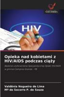 Opieka nad kobietami z HIV/AIDS podczas ciazy: Badanie uzytkowników Specjalistycznej Opieki HIV/AIDS w gminie Campina Grande - PB (Polish Edition) 6208787092 Book Cover