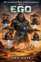 Die vernichtende Mauer im Autismusspektrum - Band 2: EGO (German Edition) B0GC5YLMWQ Book Cover