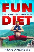 Fun Diet: It's Not What You Eat, It's Why You Eat. 0998306819 Book Cover