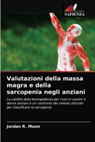 Valutazioni della massa magra e della sarcopenia negli anziani: La validità della bioimpedenza per l'uso in uomini e donne anziani e un confronto dei ... classificare la sarcopenia 6203168068 Book Cover