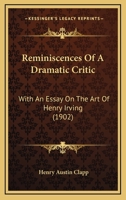 Reminiscences of a Dramatic Critic: With an Essay on the Art of Henry Irving 1014486815 Book Cover