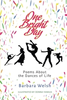 One Bright Day: Poems about the Dances of Life 1951188527 Book Cover