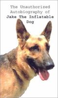The Unauthorized Autobiography of Jake the Inflatable Dog 0759661448 Book Cover