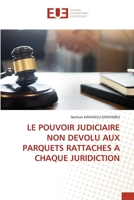 LE POUVOIR JUDICIAIRE NON DEVOLU AUX PARQUETS RATTACHES A CHAQUE JURIDICTION 6203432423 Book Cover