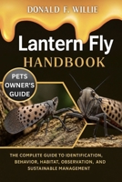 LANTERN FLY HANDBOOK: The Complete Guide to Identification, Behavior, Habitat, Observation, and Sustainable Management. B0FZGDZ29B Book Cover
