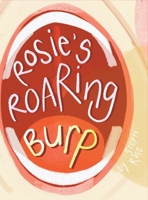 Rosie's Roaring Burp 1738209679 Book Cover