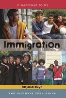 Immigration: The Ultimate Teen Guide 0810869845 Book Cover