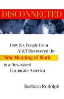 Disconnected: How Six People From AT&T Discovered the New Meaning of Work in a Downsized Corporate America 0684842661 Book Cover