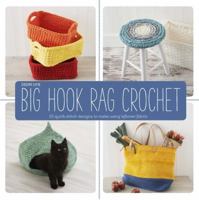 Big Hook Rag Crochet: 25 Quick-Stitch Designs to Make Using Leftover Fabric 1454709251 Book Cover