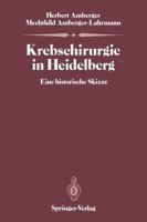 Krebschirurgie in Heidelberg: Eine Historische Skizze 3540169296 Book Cover