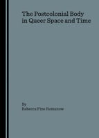 The Postcolonial Body in Queer Space and Time 1847180264 Book Cover