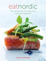 Eat Nordic: The Ultimate Diet for Weight Loss, Health and Happiness 184949763X Book Cover