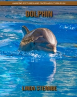 Dolphin: Amazing Pictures and Facts About Dolphin 1695144732 Book Cover