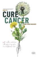 How To Cure Cancer And Other Diseases: The beginning of a new health care era! 8797528307 Book Cover