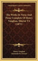 The Works In Verse And Prose Complete Of Henry Vaughan, Silurist V4 1165732947 Book Cover