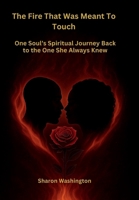 The Fire That Was Meant to Touch: One Soul’s Spiritual Journey Back to the One She Always Knew B0FRZF2D2F Book Cover