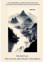 Daoismus: Die Kunst des Nicht-Handelns: Die Ursprünge, Lehren und die zeitlose Relevanz der großen daoistischen Meister (German Edition) 3384372115 Book Cover