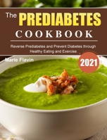 The Prediabetes Cookbook 2021: Reverse Prediabetes and Prevent Diabetes through Healthy Eating and Exercise. 1803203048 Book Cover